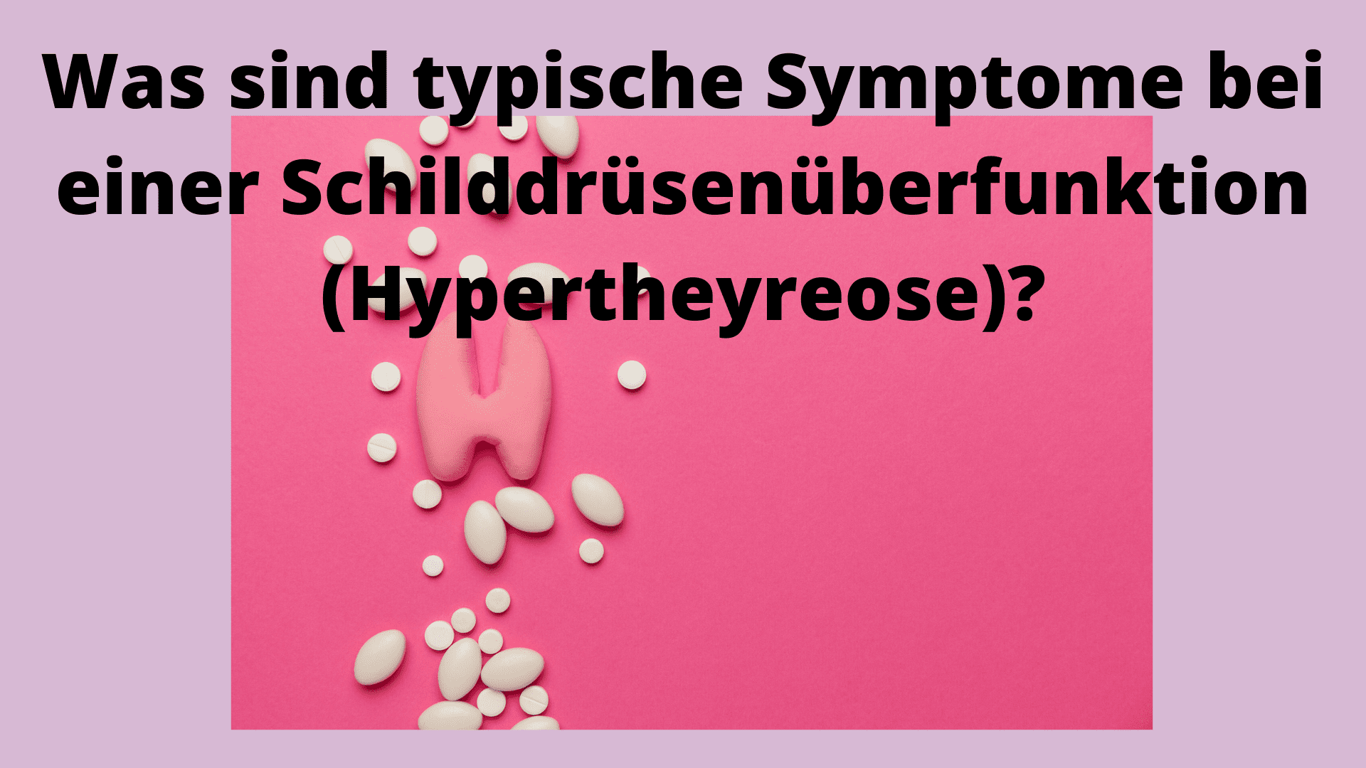 Typische Symptome einer Schilddrüsenüberfunktion; Bild mit eiern Schilddrüse und Tabletten